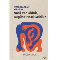 Kuarklardan Kültüre –Nasıl Var Olduk, Bugüne Nasıl Geldik?