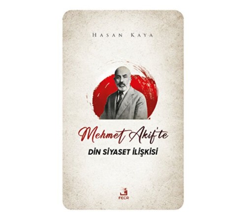 Mehmet Akif'te Din Siyaset İlişkisi