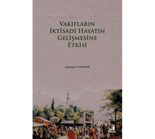 Vakıfların İktisadi Hayatın Gelişmesine Etkisi Vakıfların İktisadi Hayatın Gelişmesine Etkisi