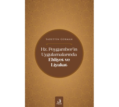 Hz. Peygamber'in Uygulamalarında Ehliyet ve Liyakat Hz. Peygamber'in Uygulamalarında Ehliyet ve Liyakat