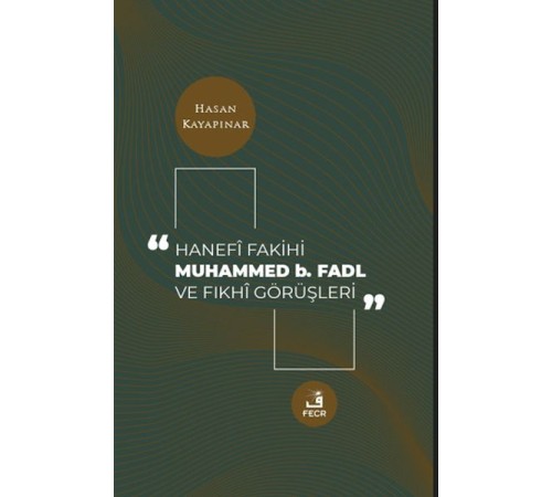 Hanefi Fakihi Muhammed b. Fadl ve Fıkhi Görüşleri Hanefi Fakihi Muhammed b. Fadl ve Fıkhi Görüşleri
