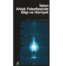 İslam Ahlak Felsefesinde Bilgi ve Hürriyet