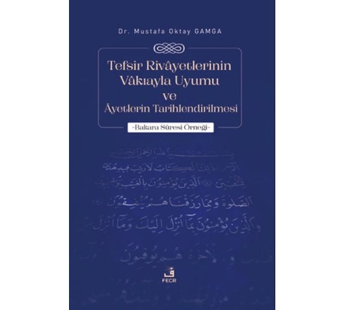 Tefsir Rivayetlerinin Vakıayla Uyumu ve Ayetlerin Tarihlendirilmesi Tefsir Rivayetlerinin Vakıayla Uyumu ve Ayetlerin Tarihlendirilmesi