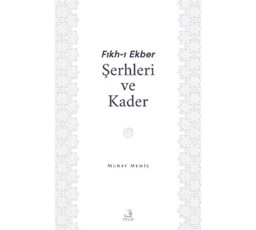 Fıkh-ı Ekber Şerhleri ve Kader Fıkh-ı Ekber Şerhleri ve Kader