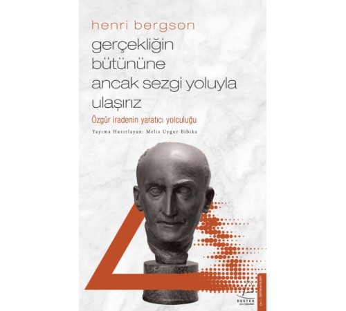 Gerçekliğin Bütününe Ancak Sezgi Yoluyla Ulaşırız Gerçekliğin Bütününe Ancak Sezgi Yoluyla Ulaşırız