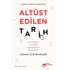 Altüst Edilen Tarih: Sosyal Medya ve İnternet Tarih Anlayışımızı Nasıl Etkiledi?
