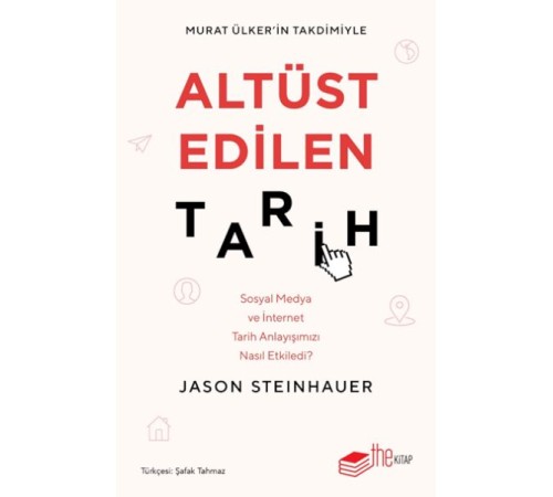 Altüst Edilen Tarih: Sosyal Medya ve İnternet Tarih Anlayışımızı Nasıl Etkiledi?