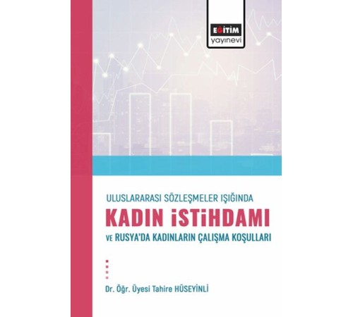 Uluslararası Sözleşmeler Işığında Kadın İstihdamı Ve Rusya’Dakadınların Çalışma Koşulları