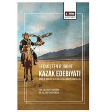 Geçmişten Bugüne Kazak Edebiyatı (Dönem, Şahsiyetler Ve Eserlerinden Örnekler)