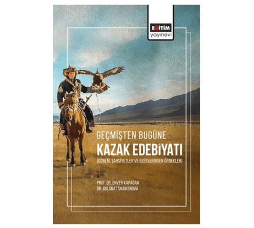 Geçmişten Bugüne Kazak Edebiyatı (Dönem, Şahsiyetler Ve Eserlerinden Örnekler)