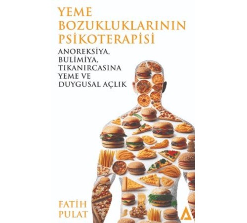 Yeme Bozukluklarının Psikoterapisi / Anoreksiya, Bulimiya, Tıkanırcasına Yeme ve Duygusal Açlık
