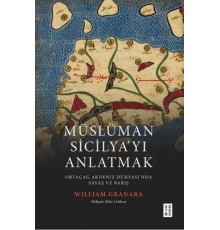 Müslüman Sicilyayı Anlatmak Ortaçağ Akdeniz Dünyasında Savaş ve Barış