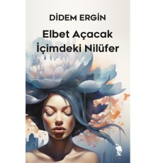 Elbet Açacak İçimdeki Nilüfer