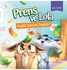 Prens ve Lola Kuşlar Gerçek Değildir!