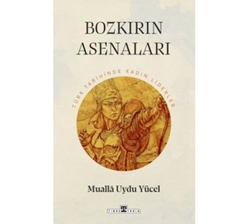 Bozkırın Asenaları: Türk Tarihinin Kadın Liderleri