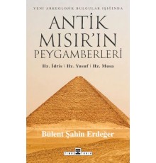 Antik Mısır’ın Peygamberleri: Hz. İdris, Hz. Yusuf, Hz. Musa