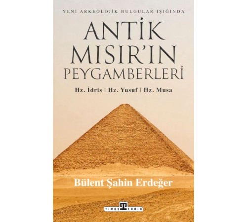 Antik Mısır’ın Peygamberleri: Hz. İdris, Hz. Yusuf, Hz. Musa