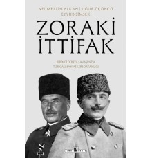 Zoraki İttifak & Birinci Dünya Savaşı’nda Türk-Alman Askerî Ortaklığı