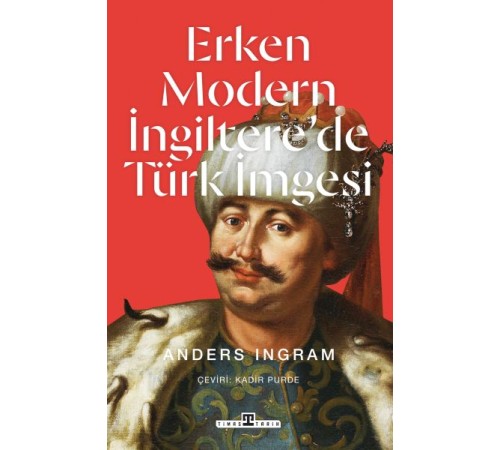 Erken Modern İngiltere’de Türk İmgesi Erken Modern İngiltere’de Türk İmgesi