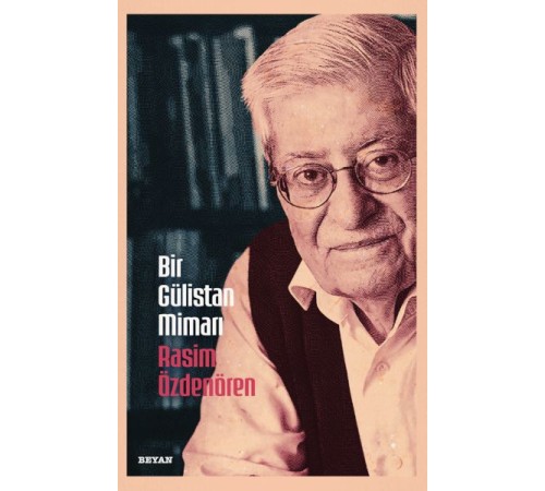 Bir Gülistan Mimarı Rasim Özdenören