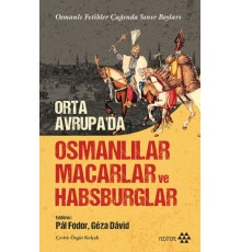 Orta Avrupa’da Osmanlılar Macarlar Ve Habsburglar