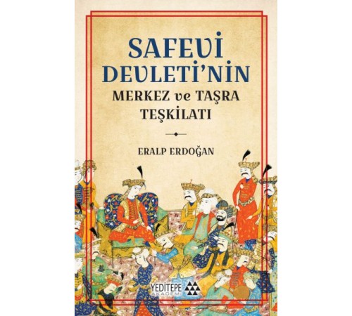 Safevi Devleti’nin Merkez ve Taşra Teşkilatı Safevi Devleti’nin Merkez ve Taşra Teşkilatı