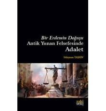 Bir Erdemin Doğuşu - Antik Yunan Felsefesinde Adalet
