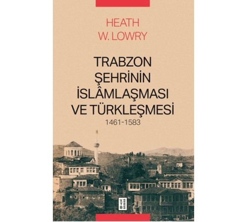 Trabzon Şehrinin İslâmlaşması ve Türkleşmesi, 1461-1583
