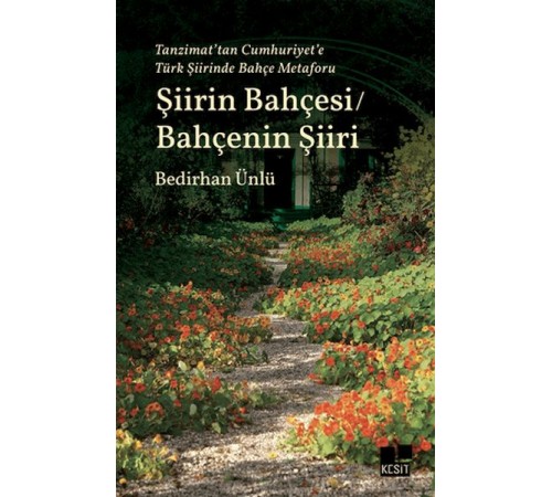Tanzimat’tan Cumhuriyet’e Türk Şiirinde Bahçe Metaforu Şiirin Bahçesi - Bahçenin Şiiri Tanzimat’tan Cumhuriyet’e Türk Şiirinde Bahçe Metaforu Şiirin Bahçesi - Bahçenin Şiiri
