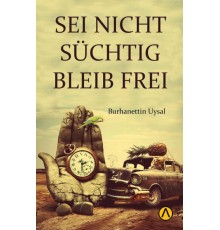 Seı Nıcht Suchtıg Bleıb Freı