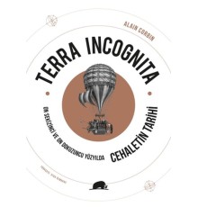 Terra Incognita - On Sekizinci ve On Dokuzuncu Yüzyılda Cehaletin Tarihi