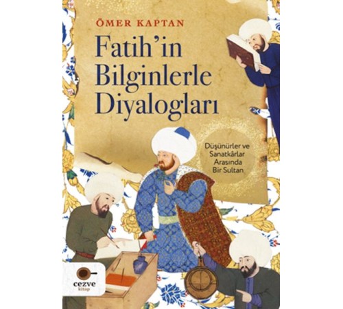 Fatih’in Bilginlerle Diyalogları Fatih’in Bilginlerle Diyalogları