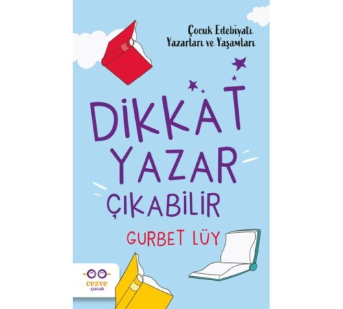 Dikkat Yazar Çıkabilir – Çocuk Edebiyatı Yazarları ve Yaşamları