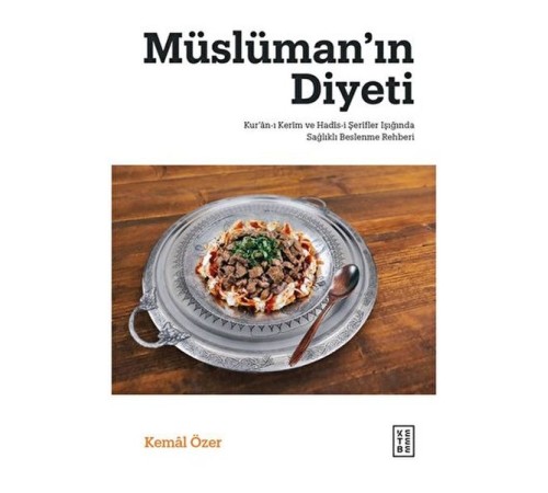 Müslüman’ın Diyeti - Kur’ân-ı Kerim ve Hadis-i Şerifler Işığında Sağlıklı Beslenme Rehberi