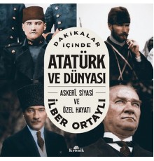 Dakikalar İçinde Atatürk ve Dünyası