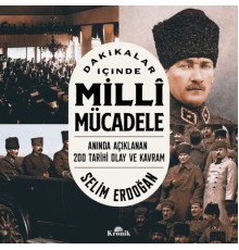 Dakikalar İçinde Milli Mücadele Anında Açıklanan 200 Tarihi Olay ve Kavram