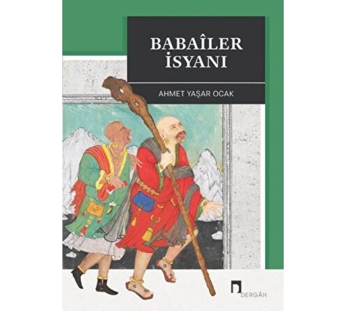 Babaîler İsyanı Aleviliğin Tarihsel Altyapısı YahutAnadolu'da İslâm-Türk Heterodoksisinin Teşekkülü Babaîler İsyanı Aleviliğin Tarihsel Altyapısı YahutAnadolu'da İslâm-Türk Heterodoksisinin Teşekkülü