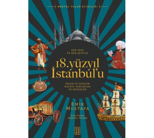 Her Yanı ve Her Şeyiyle 18. Yüzyıl İstanbul’u - İnsan Ve Toplum Hayatı-Varlıklar Ve Nesneler Her Yanı ve Her Şeyiyle 18. Yüzyıl İstanbul’u - İnsan Ve Toplum Hayatı-Varlıklar Ve Nesneler