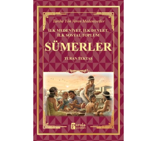 Sümerler - İlk Medeniyet, İlk Devlet, İlk Sosyal Toplum