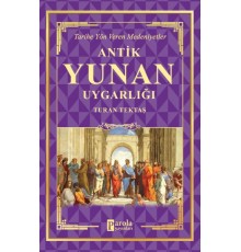 Antik Yunan Uygarlığı - Tarihe Yön Veren Medeniyetler