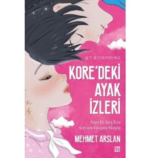 Kore'deki Ayak İzleri-Hasta Bir Genç Kızın Kore'sine Kavuşma Hikayesi