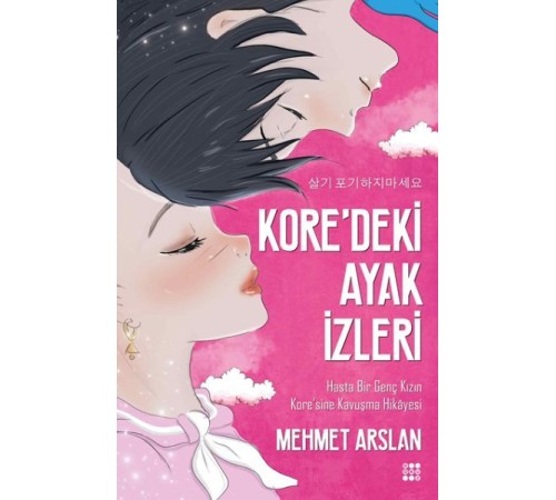 Kore'deki Ayak İzleri-Hasta Bir Genç Kızın Kore'sine Kavuşma Hikayesi Kore'deki Ayak İzleri-Hasta Bir Genç Kızın Kore'sine Kavuşma Hikayesi