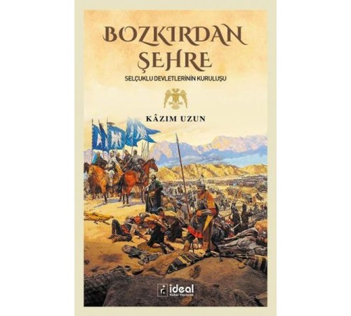 Bozkırdan Şehre - Selçuklu Devletlerinin Kuruluşu Bozkırdan Şehre - Selçuklu Devletlerinin Kuruluşu