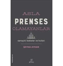 Asla Prenses Olamayanlar: Sanayici Babalar ve Kızları