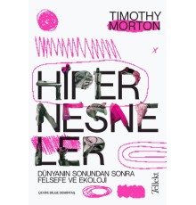 Hipernesneler - Dünyanın Sonundan Sonra Felsefe ve Ekoloji