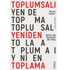 Toplumsalı Yeniden Toplama: Aktör-Ağ Teorisine Bir Giriş