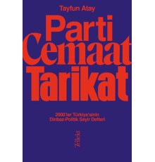 Parti, Cemaat, Tarikat - 2000’ler Türkiye’sinin Dinbaz-Politik Seyir Defteri