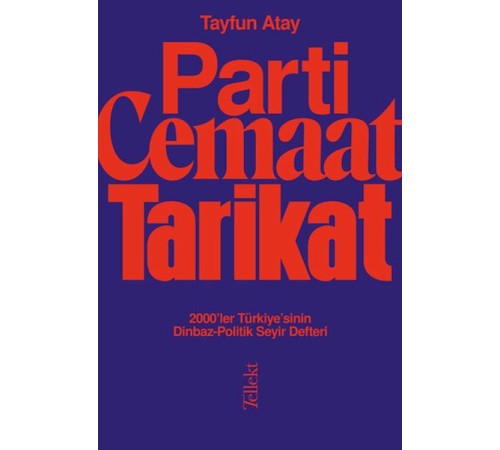 Parti, Cemaat, Tarikat - 2000’ler Türkiye’sinin Dinbaz-Politik Seyir Defteri