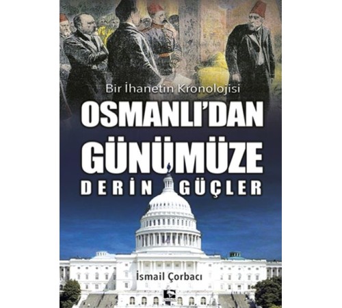 Osmanlı'dan Günümüze Derin Güçler - Bir İhanetin Kronolojisi Osmanlı'dan Günümüze Derin Güçler - Bir İhanetin Kronolojisi