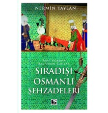 Sıradışı Osmanlı Şehzadeleri - Taht Uğruna Baş Veren Canlar